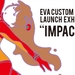 EVA CUSTOM Launch Exhibition “IMPACT 7”